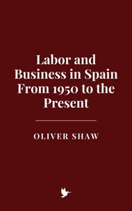 Labor and Business in Spain: From 1950 to the Present