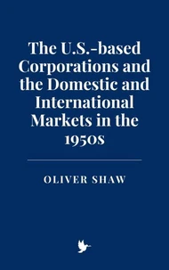 The U.S.-based Corporations and the Domestic and International Markets in the 1950s