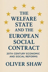 The Welfare State and the European Social Contract: 20th Century Economic and Social Reforms