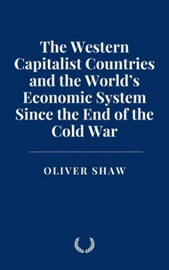 The Western Capitalist Countries and the World’s Economic System Since the End of the Cold War