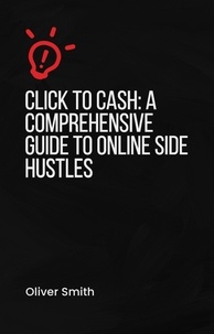  Oliver Smith - Click to Cash A Comprehensive Guide to Online Side Hustles.
