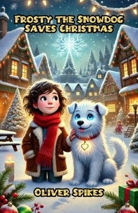 Télécharger le livre isbn free Frosty the Snowdog Saves Christmas FB2 MOBI par Oliver Spikes