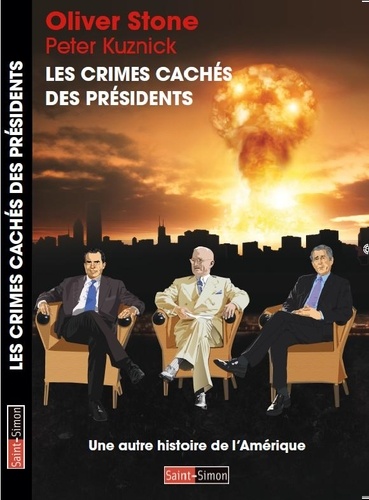 Oliver Stone et Peter Kuznick - Les crimes cachés des présidents - Une autre histoire de l'Amérique.