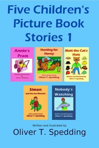  Oliver T. Spedding - Five Children's Picture Book Stories 1 - Picture Book Stories, #1.