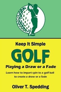  Oliver T. Spedding - Keep it Simple Golf - Playing a Fade or a Draw - Keep it Simple Golf, #7.