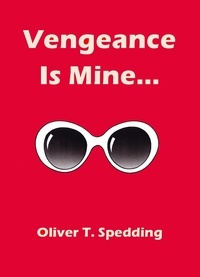  Oliver T. Spedding - Vengeance is Mine.