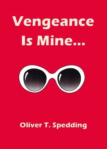  Oliver T. Spedding - Vengeance is Mine.