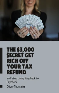 The $3,000 $ecret Get Rich Off Your Tax Refund
