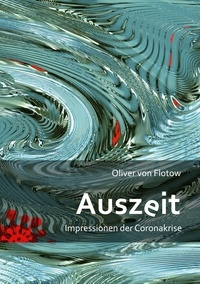Oliver von Flotow - Auszeit - Impressionen der Coronakrise.