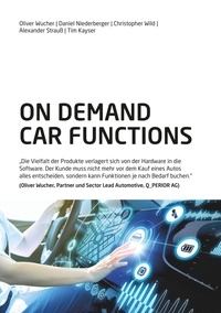 Oliver Wucher et Daniel Niederberger - On Demand Car Functions (ODCF) - Die Vielfalt der Produkte verlagert sich von der Hardware in die Software. Der Kunde muss nicht mehr vor dem Kauf eines Autos alles entscheiden, sondern kann Funktionen je nach Bedarf buchen..