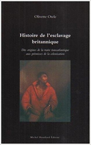 Olivette Otele - Histoire de L'esclavage Britannique.