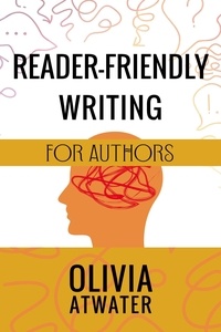  Olivia Atwater - Reader-Friendly Writing for Authors - Atwater's Tools for Authors, #2.