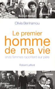 Olivia Benhamou - Le premier homme de ma vie - Onze femmes racontent leur père.