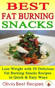  Olivia Best Recipes - Best Fat Burning Snacks: Lose Weight with 50 Delicious Fat Burning Snacks Recipes in Quick &amp; Easy Ways.