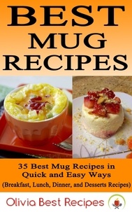  Olivia Best Recipes - Best Mug Recipes: 35 Delicious Mug Recipes in Quick &amp; Easy Ways.