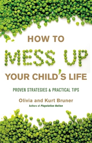 How to Mess Up Your Child's Life. Proven Strategies &amp; Practical Tips