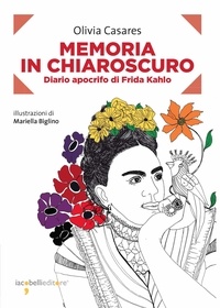 Olivia Casares - Memoria in chiaroscuro - Diario apocrifo di Frida Kahlo.