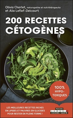 Olivia Charlet et Alix Lefief-Delcourt - 200 recettes cétogènes - 100% hypo-toxiques.