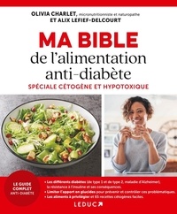 Olivia Charlet et Alix Lefief-Delcourt - Ma bible de l'alimentation anti-diabète - Spéciale cétogène et hypotoxique.