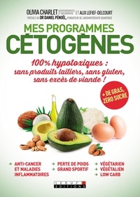 Olivia Charlet et Alix Lefief-Delcourt - Mes programmes cétogènes - 100% hypotoxiques : sans produits laitiers, sans gluten, sans excès de viande !.