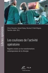Olivia Chevalier et Gérard Dubey - Les coulisses de l'activité opératoire - Regards croisés sur les transformations contemporaines de la chirurgie.