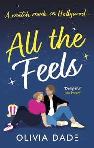 Olivia Dade - All the Feels - a heart-warming Hollywood romance.