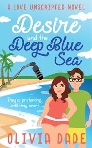  Olivia Dade - Desire and the Deep Blue Sea - Love Unscripted, #1.