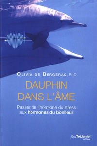 Olivia de Bergerac - Dauphin dans l'âme - Passer de l'hormone du stress aux hormones du bonheur.