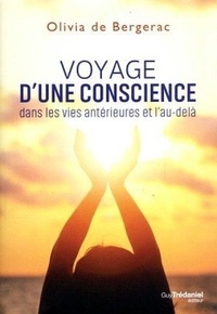 Olivia de Bergerac - Voyage d'une conscience dans les vies antérieures et l'au-delà - L'odyssée d'une âme.