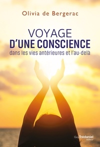 Olivia DE BERGERAC et Olivia de Bergerac - Voyage d'une conscience dans les vies antérieures et l'au-delà.