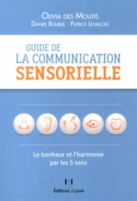 Olivia Des Moutis - Guide de la communication sensorielle - Le bonheur par les 5 sens.