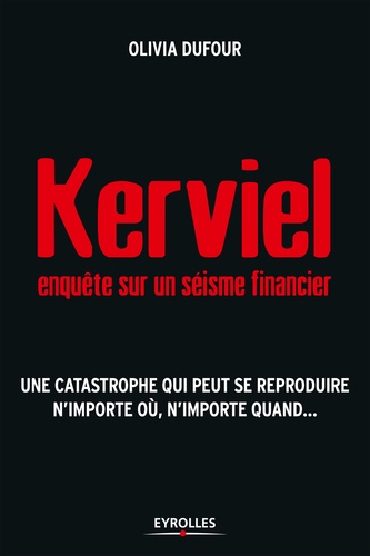 Kerviel : enquête sur un séisme financier. Une catastrophe qui peut se reproduire n'importe où, n'importe quand...