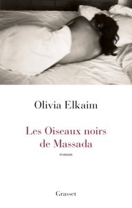 Olivia Elkaim - Les Oiseaux noirs de Massada.