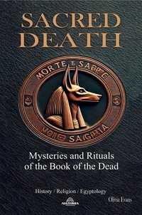  Olivia Evans - Sacred Death : Mysteries and Rituals of the Book of the Dead.