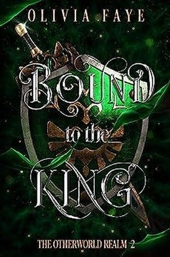  Olivia Faye - Bound to the King - The Otherworld Realm, #2.