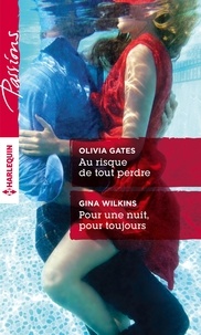 Olivia Gates et Gina Wilkins - Au risque de tout perdre ; Pour une nuit, pour toujours.