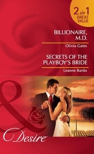 Olivia Gates et Leanne Banks - Billionaire, M.d. / Secrets Of The Playboy's Bride - Billionaire, M.D. / Secrets of the Playboy's Bride.