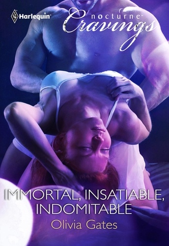 Olivia Gates - Immortal, Insatiable, Indomitable.