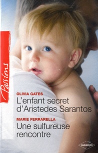 Olivia Gates et Marie Ferrarella - L'enfant secret d'Aristedes Sarantos ; Une sulfureuse rencontre.