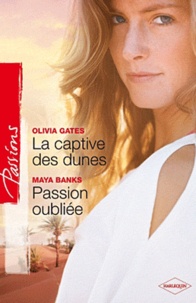 Olivia Gates et Maya Banks - La captive des dunes ; Passion oubliée.