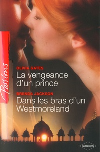 Olivia Gates - La vengeance d'un prince ; Dans les bras d'un Westmoreland.