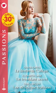 Le destin de Caliope ; Un troublant secret ; Une délicieuse trahison