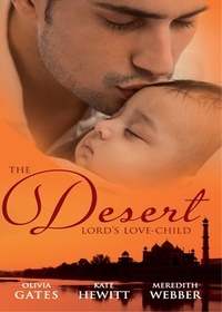 Olivia Gates et Kate Hewitt - The Desert Lord's Love-Child - The Desert Lord's Baby (Throne of Judar) / The Sheikh's Love-Child / The Sheikh Surgeon's Baby.