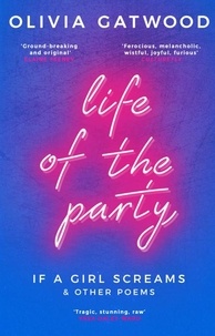 Olivia Gatwood - Life of the Party - If A Girl Screams, and Other Poems.
