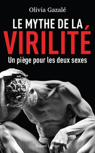 Pdf electronics books téléchargement gratuit Le mythe de la virilité 9782221145012 (French Edition) par Olivia Gazalé MOBI