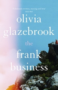 Olivia Glazebrook - The Frank Business - The smart and witty new novel of love and other battlefields.