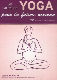 Olivia H. Miller - 50 cartes de yoga pour la future maman - 50 postures et méditations.