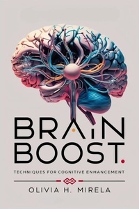  Olivia H. Mirela - Brain Boost: Techniques for Cognitive Enhancement.