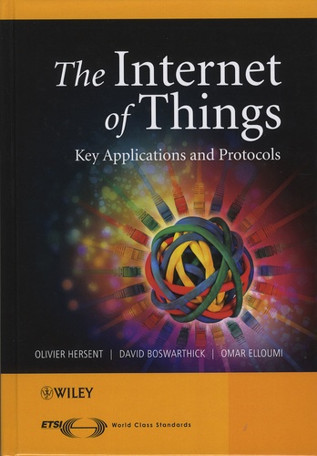 Olivia Hersent et David Boswarthick - The Internet of Things - Key Applications and Protocols.