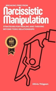 Breaking Free from Narcissistic Manipulation: Strategies for Healing and Thriving Beyond Toxic Relationships